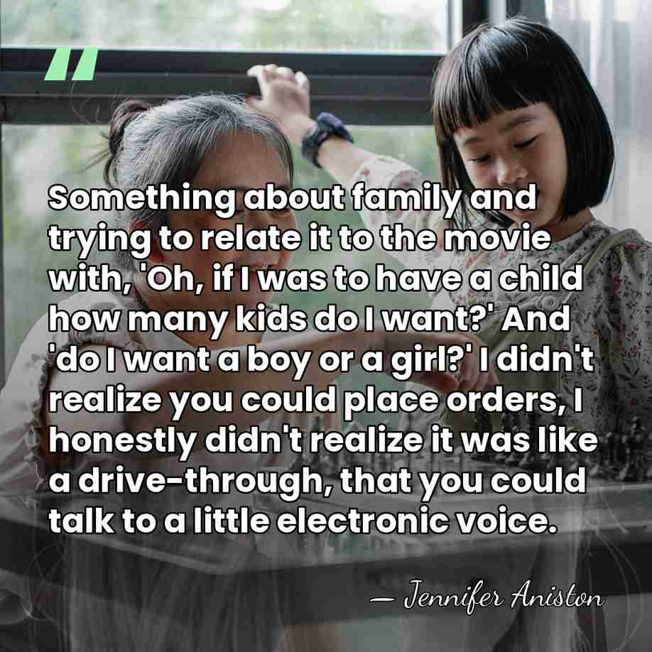 Something about family and trying to relate it to the movie with,&hellip; - Jennifer Aniston