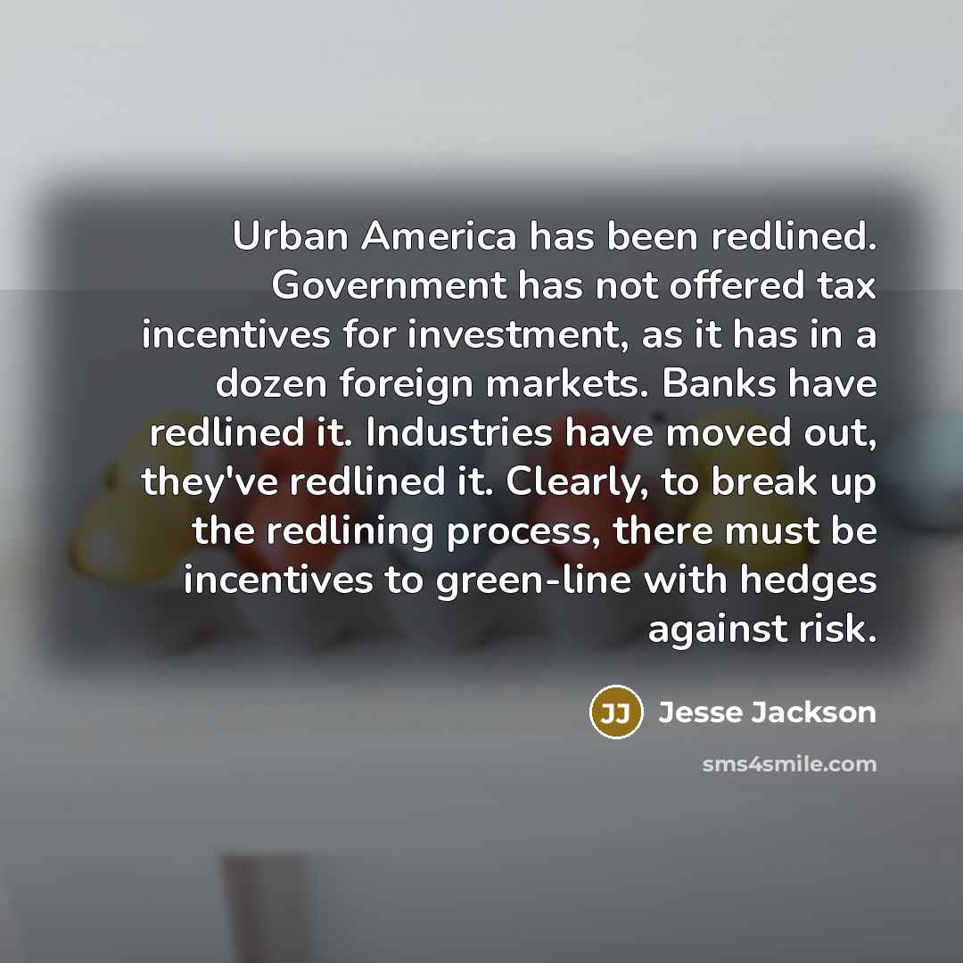 “Urban America has been redlined. Government has not offered tax…” quote by Jesse Jackson