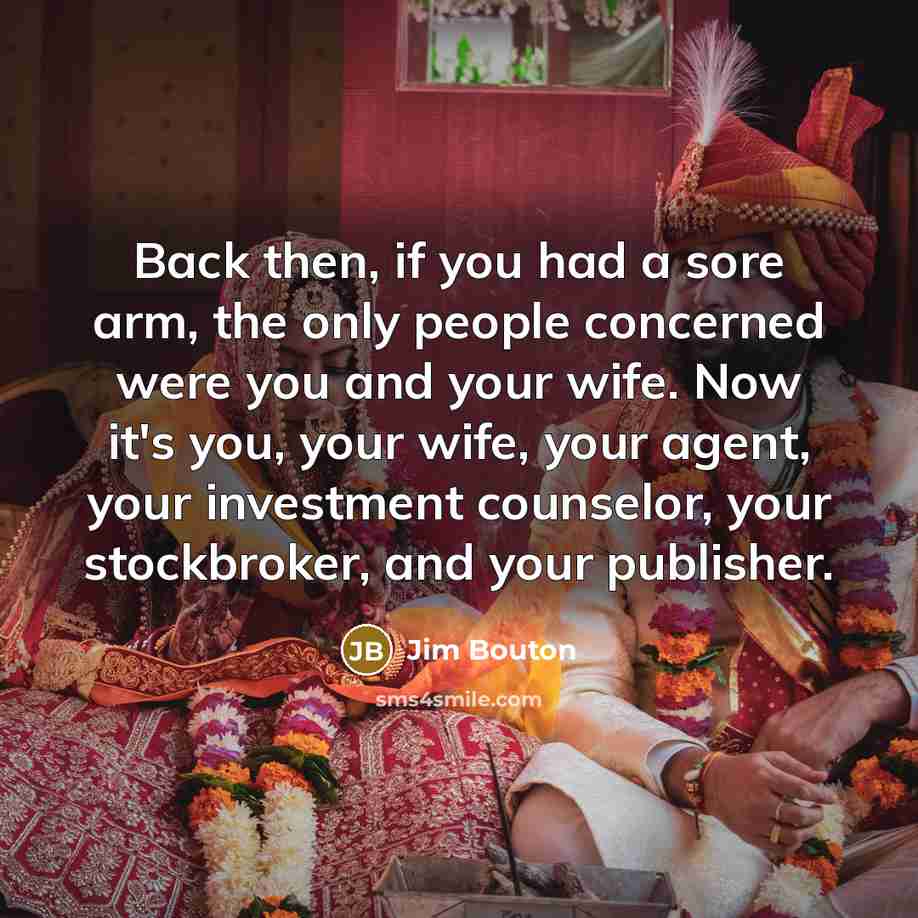 “Back then, if you had a sore arm, the only…” quote by Jim Bouton