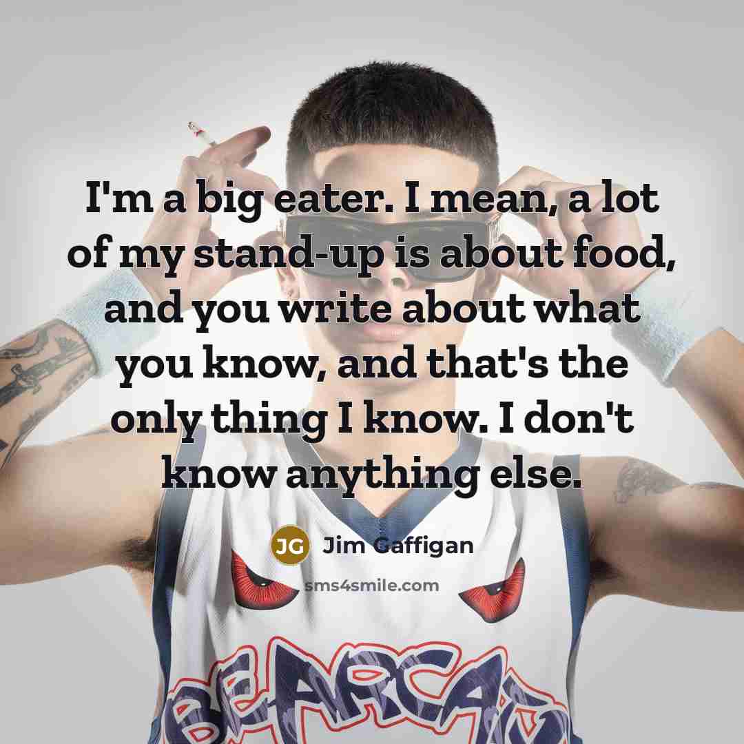 “I'm a big eater. I mean, a lot of my…” quote by Jim Gaffigan