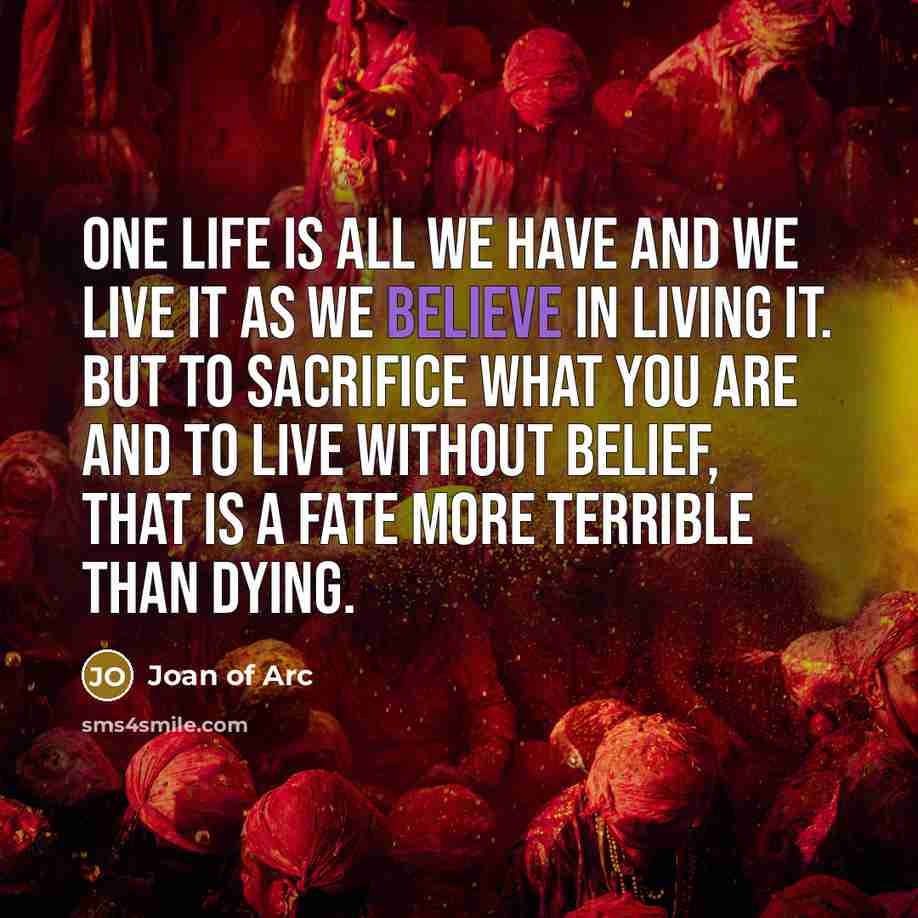 “One life is all we have and we live it…” quote by Joan of Arc