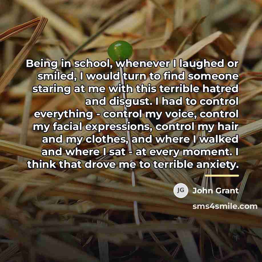 “Being in school, whenever I laughed or smiled, I would…” quote by John Grant
