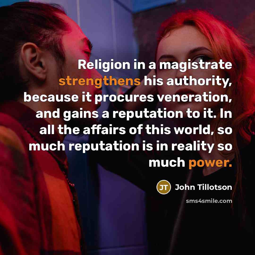 “Religion in a magistrate strengthens his authority, because it procures…” quote by John Tillotson