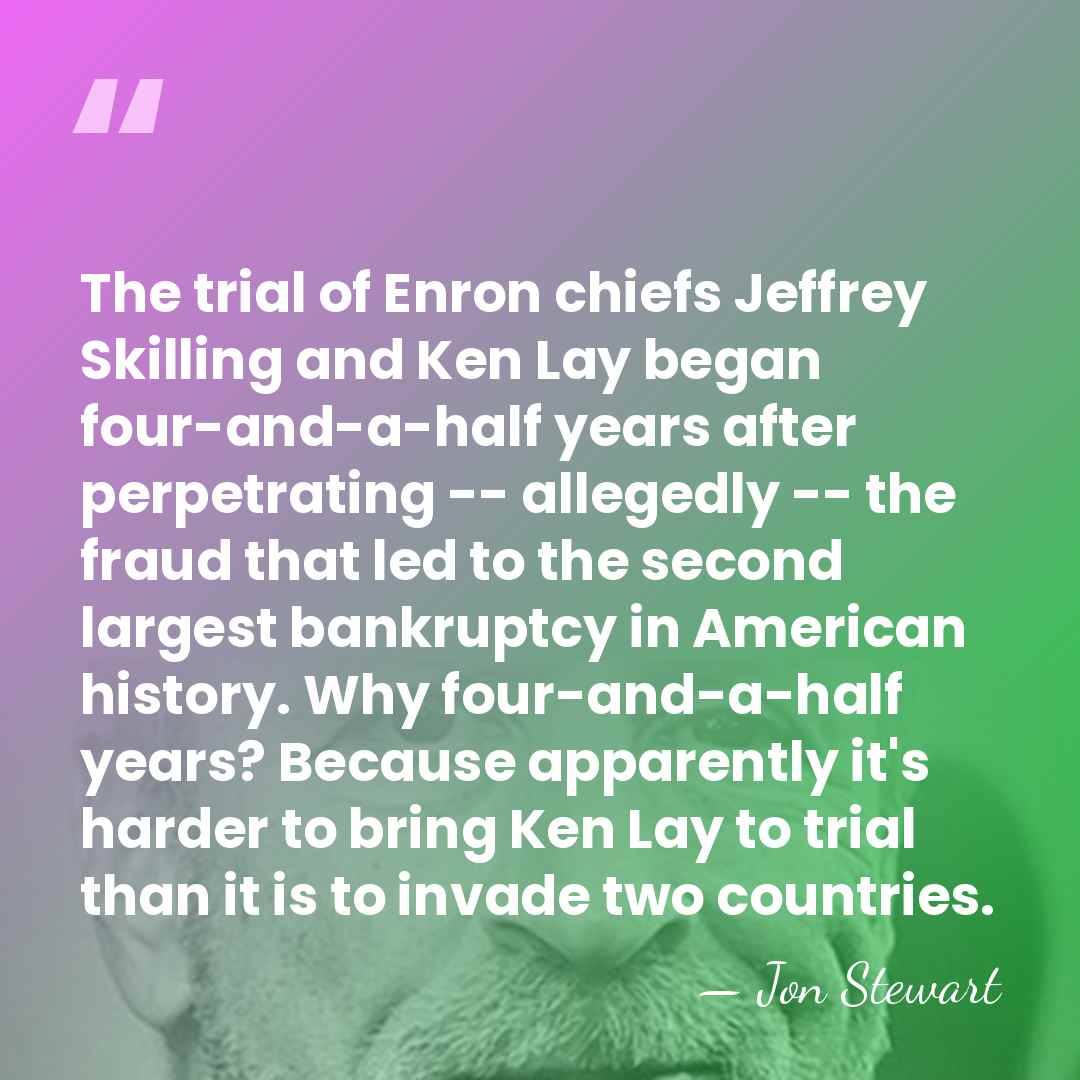 The trial of Enron chiefs Jeffrey Skilling and Ken Lay began four-and-a-half&hellip; - Jon Stewart