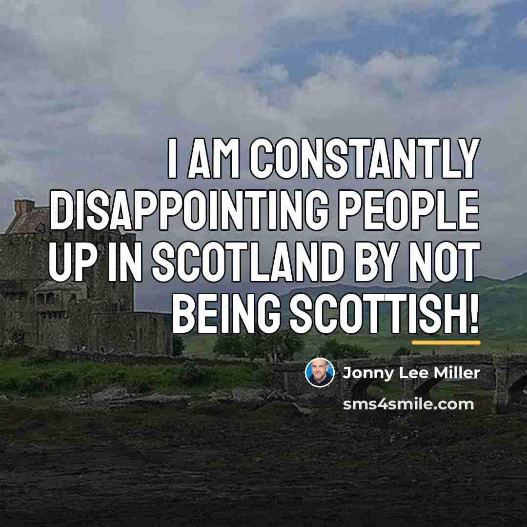 “I am constantly disappointing people up in Scotland by not…” quote by Jonny Lee Miller