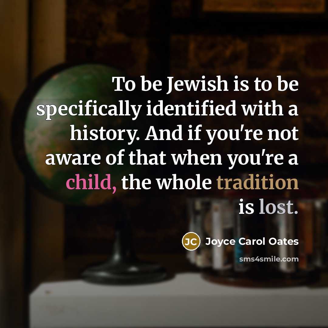 “To be Jewish is to be specifically identified with a…” quote by Joyce Carol Oates
