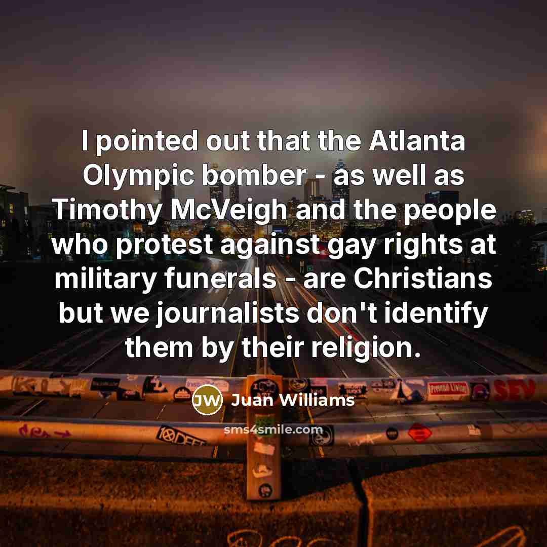 “I pointed out that the Atlanta Olympic bomber - as…” quote by Juan Williams