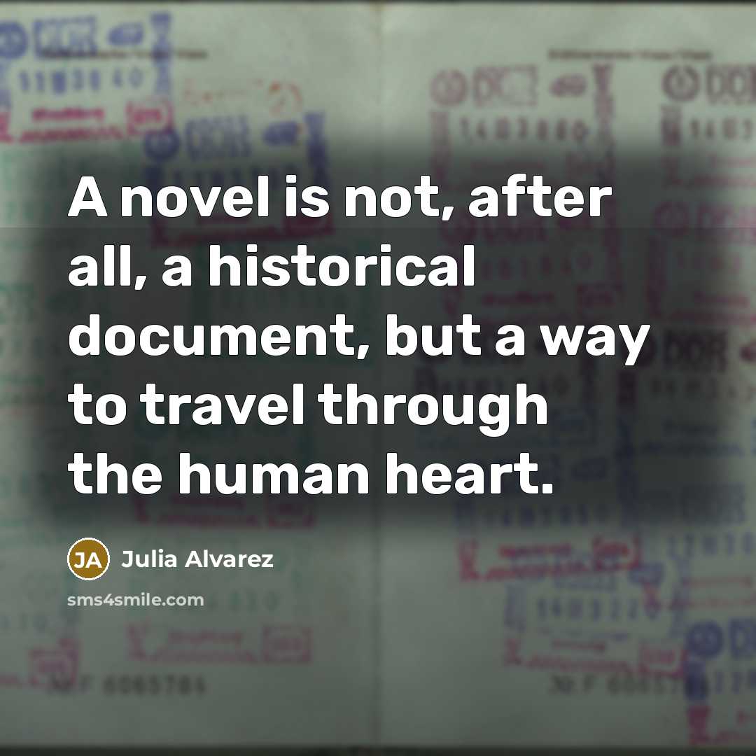 “A novel is not, after all, a historical document, but…” quote by Julia Alvarez