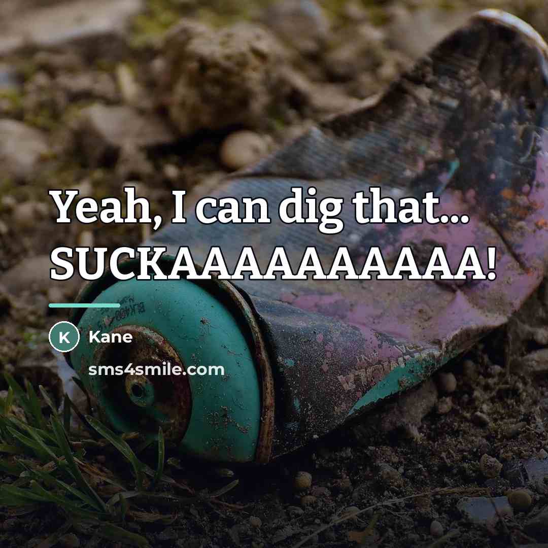 “Yeah, I can dig that... SUCKAAAAAAAAAA!…” quote by Kane