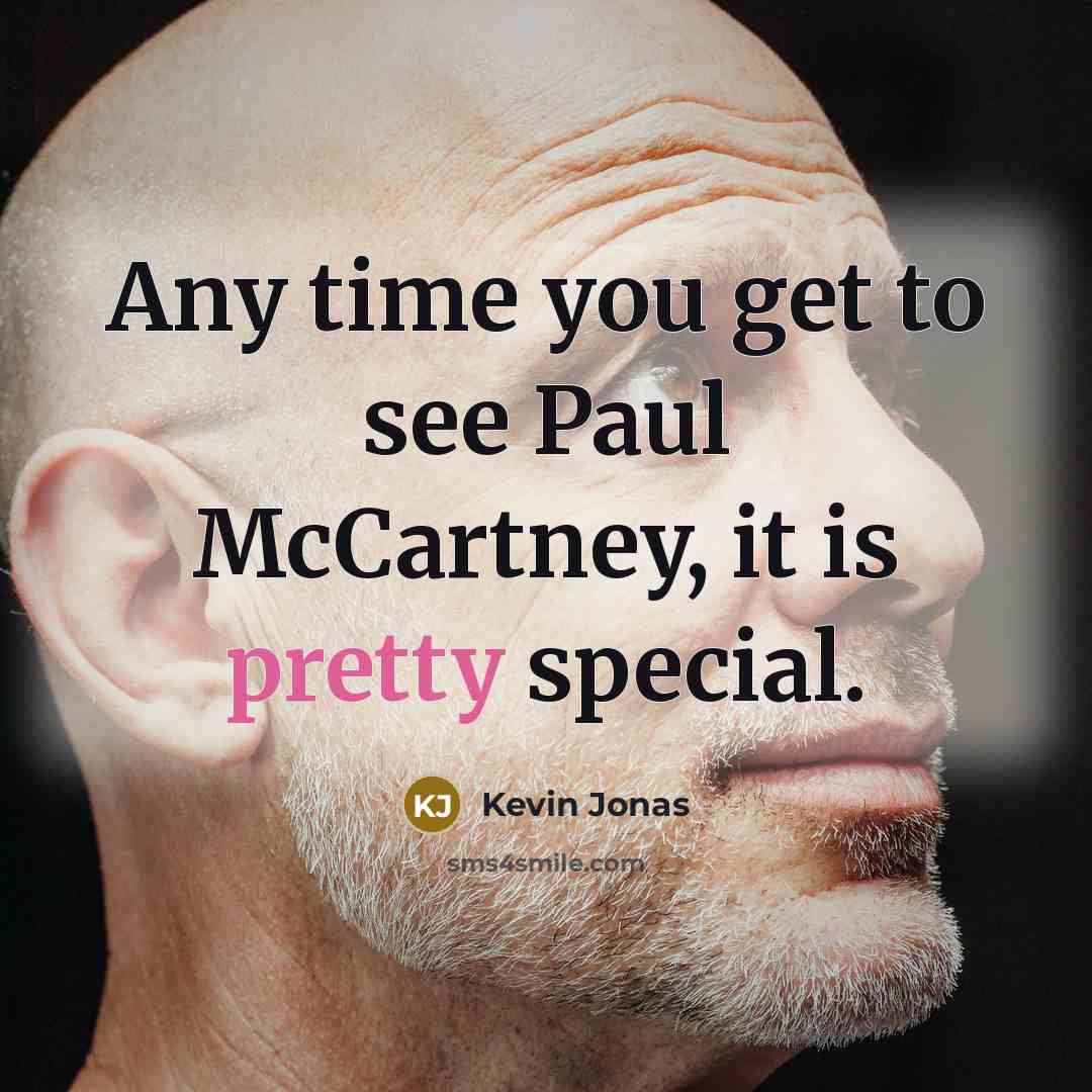 “Any time you get to see Paul McCartney, it is…” quote by Kevin Jonas