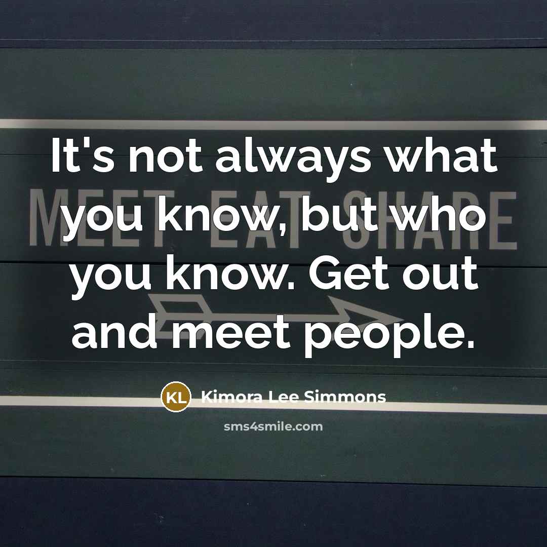 “It's not always what you know, but who you know.…” quote by Kimora Lee Simmons