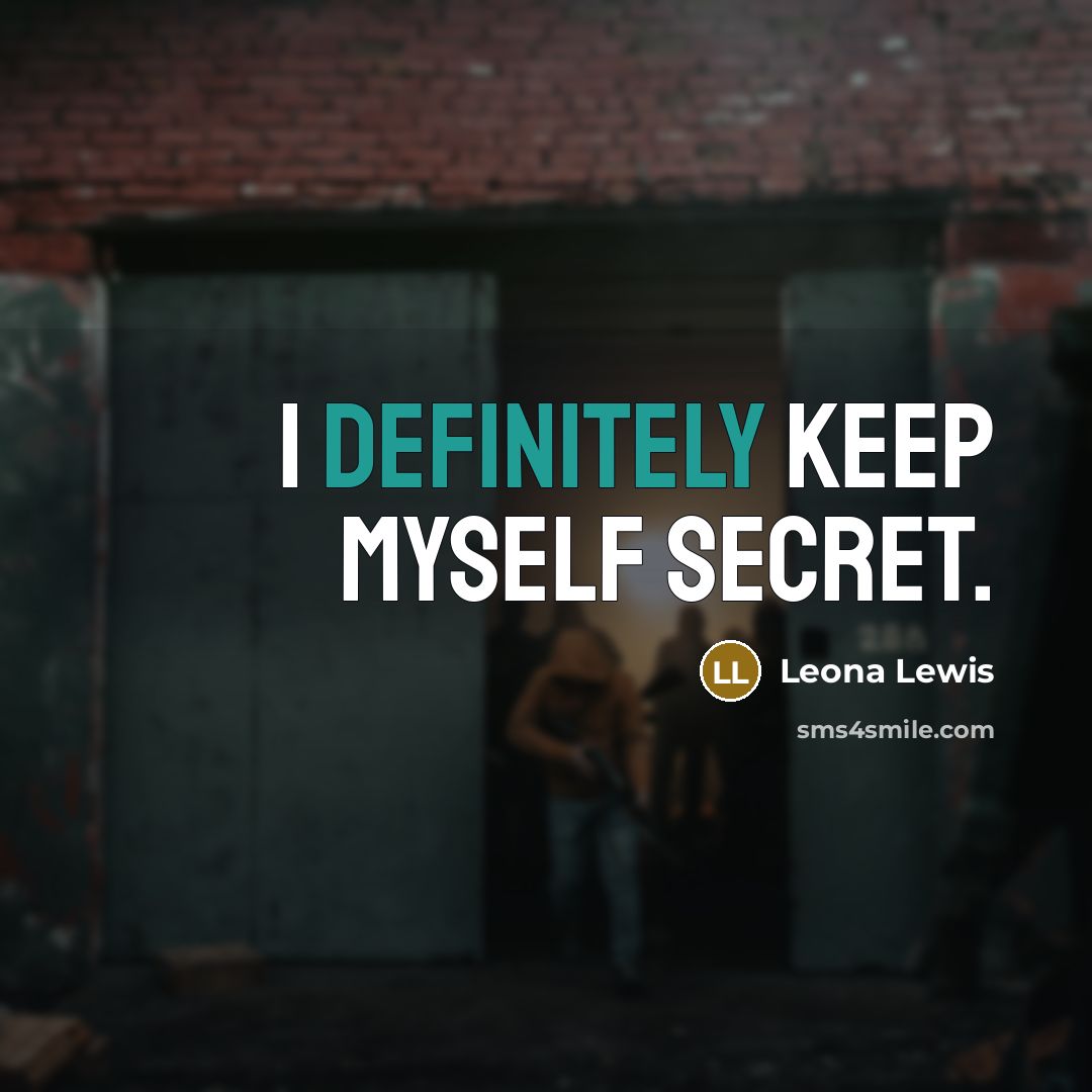 “I definitely keep myself secret.” quote by Leona Lewis
