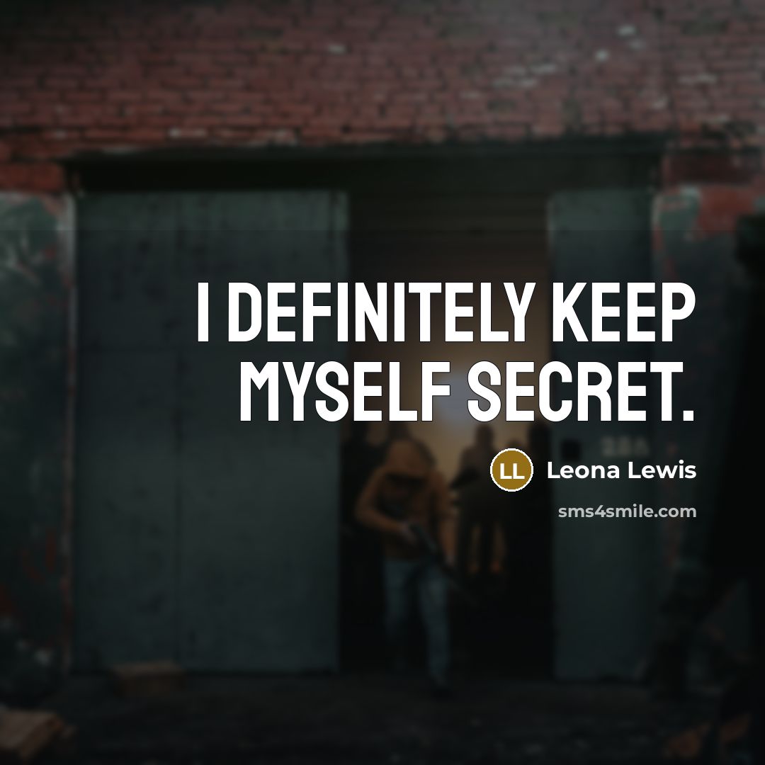 “I definitely keep myself secret.…” quote by Leona Lewis