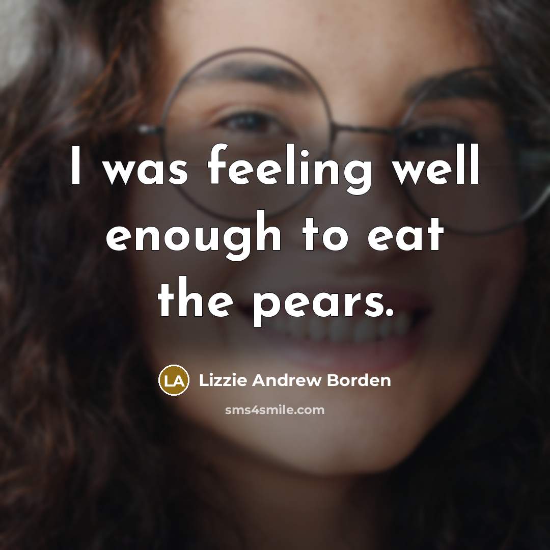 “I was feeling well enough to eat the pears.…” quote by Lizzie Andrew Borden