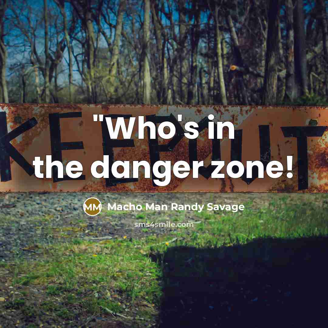“"Who's in the danger zone!…” quote by Macho Man Randy Savage