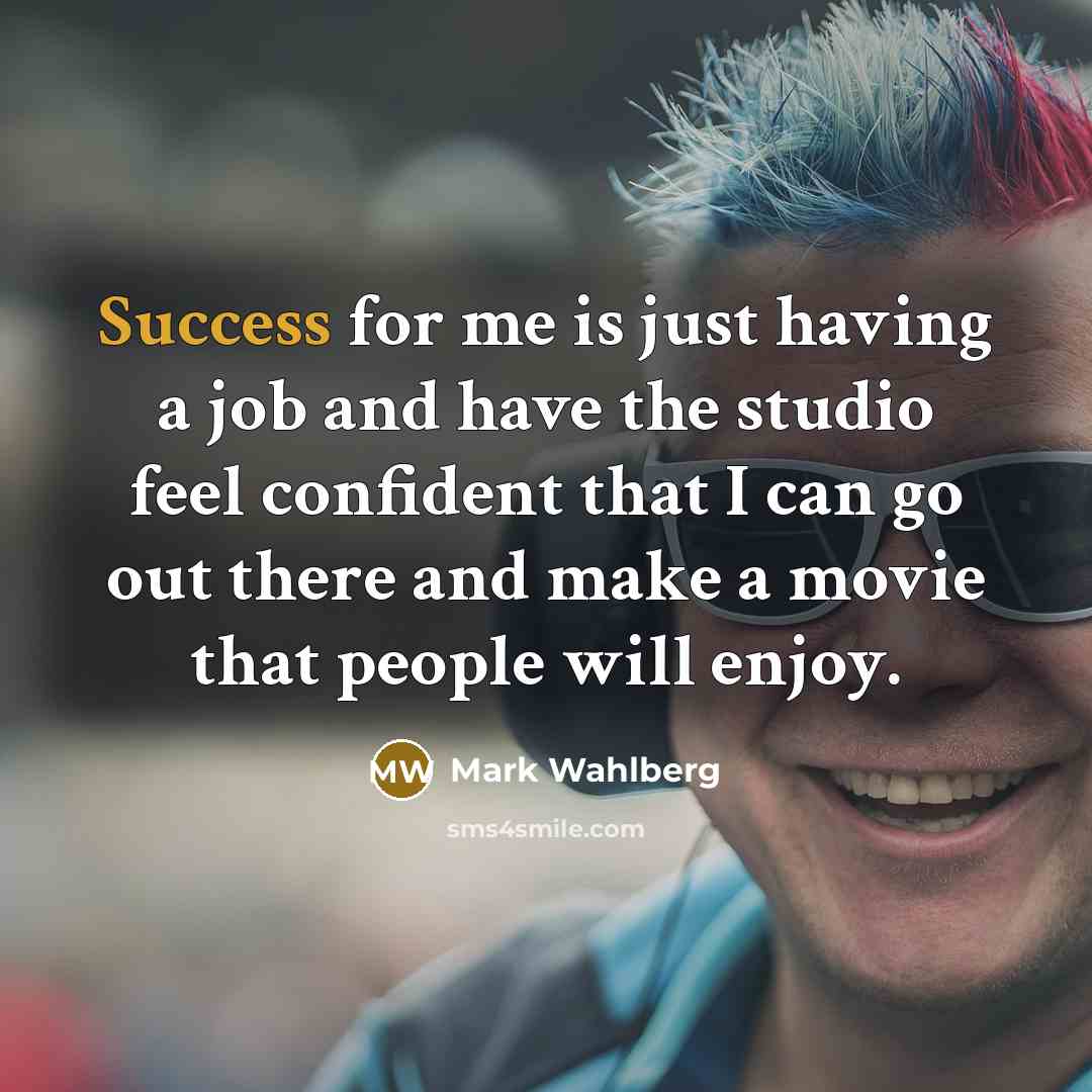 “Success for me is just having a job and have…” quote by Mark Wahlberg
