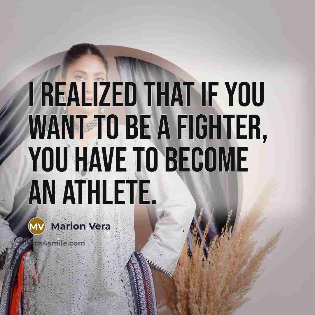 “I realized that if you want to be a fighter,…” quote by Marlon Vera