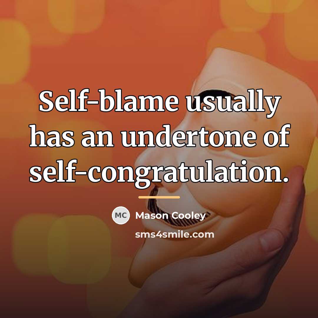 “Self-blame usually has an undertone of self-congratulation.…” quote by Mason Cooley