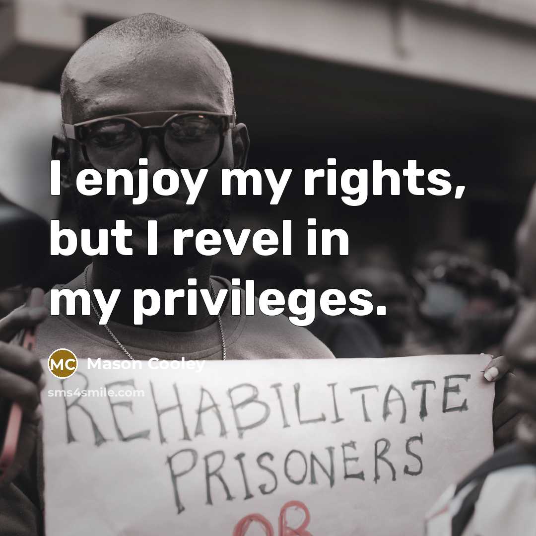 “I enjoy my rights, but I revel in my privileges.…” quote by Mason Cooley