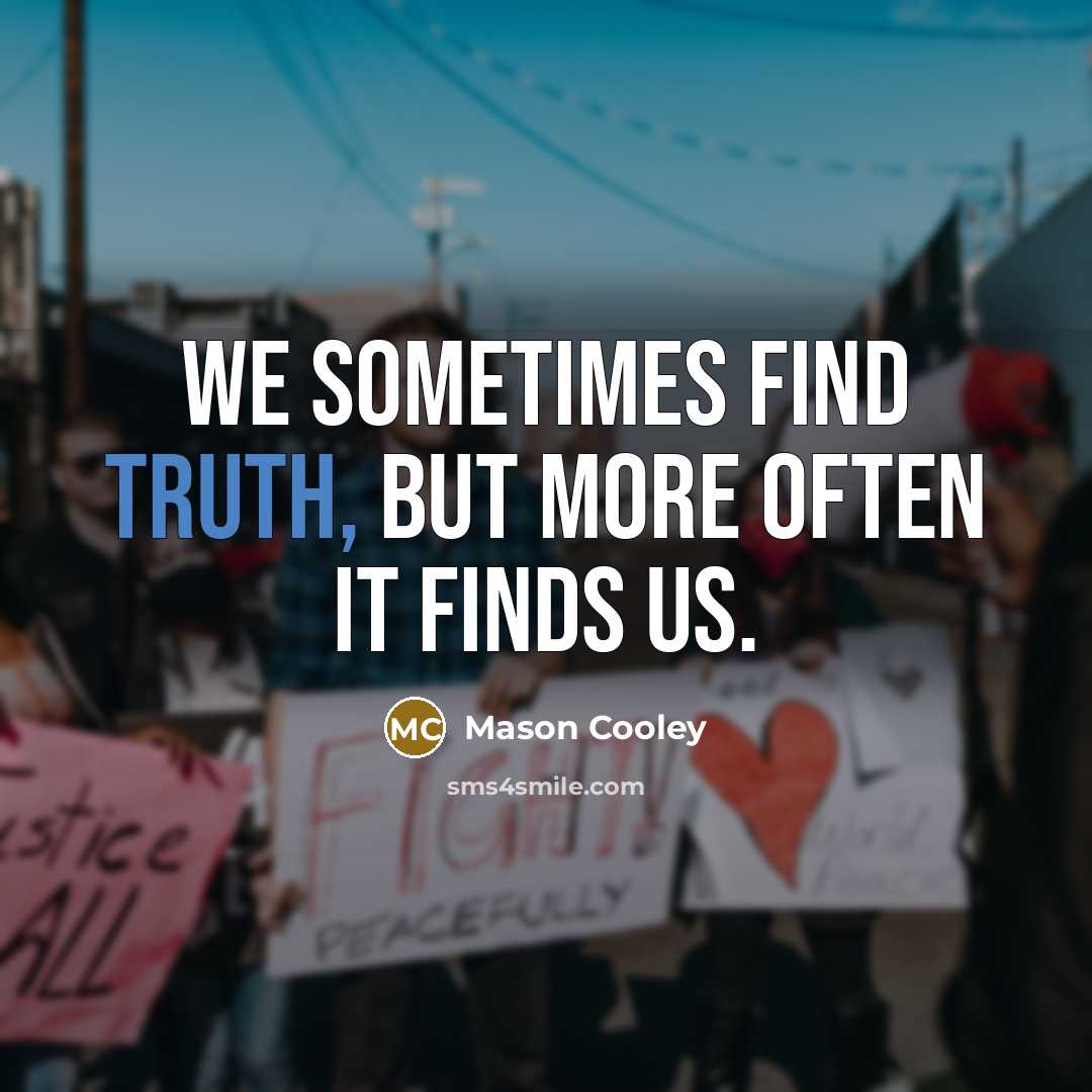 “We sometimes find truth, but more often it finds us.…” quote by Mason Cooley