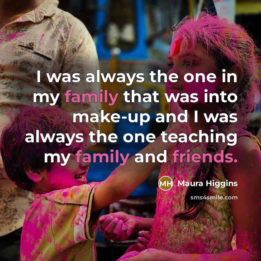 “I was always the one in my family that was…” quote by Maura Higgins