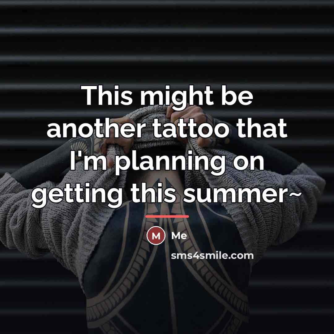 “This might be another tattoo that I'm planning on getting…” quote by Me