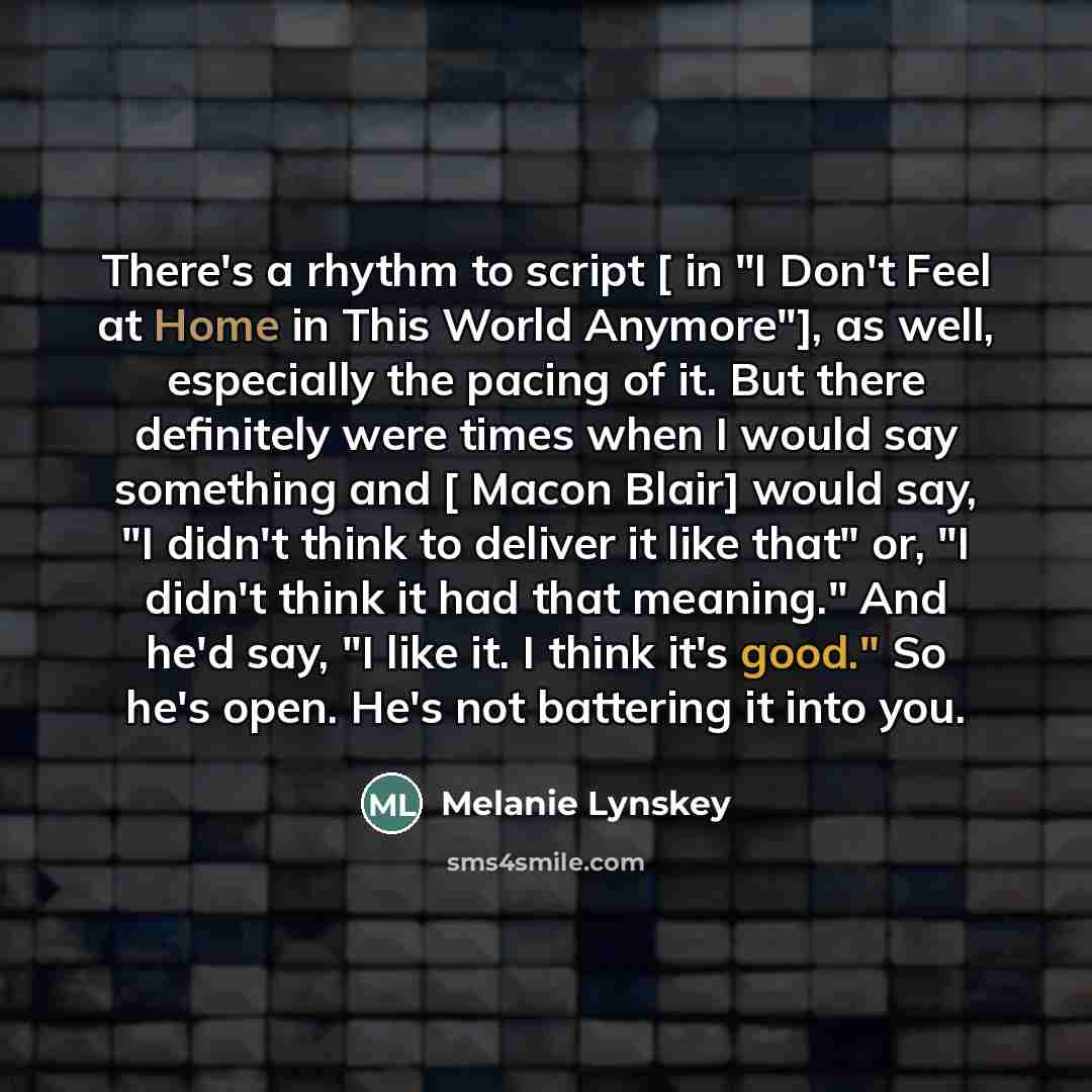 “There's a rhythm to script [ in "I Don't Feel…” quote by Melanie Lynskey