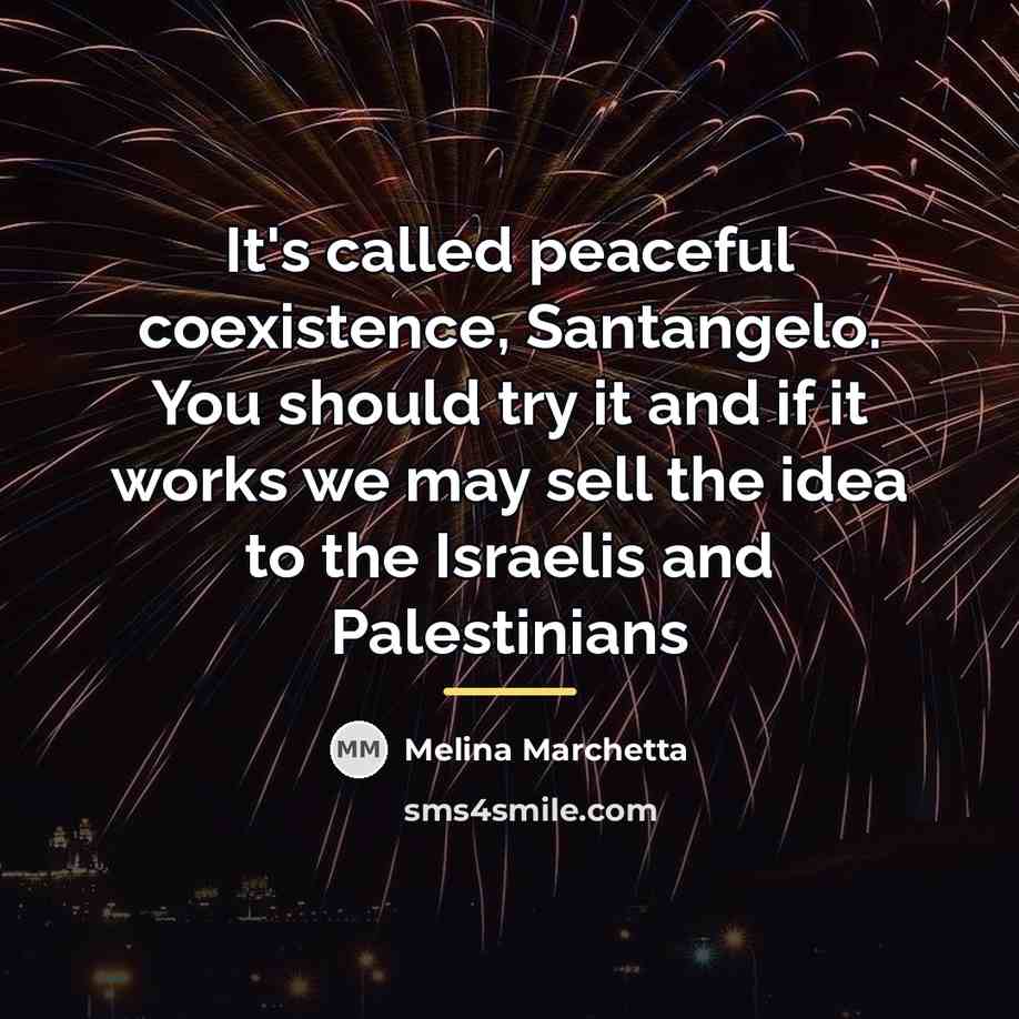 “It's called peaceful coexistence, Santangelo. You should try it and…” quote by Melina Marchetta