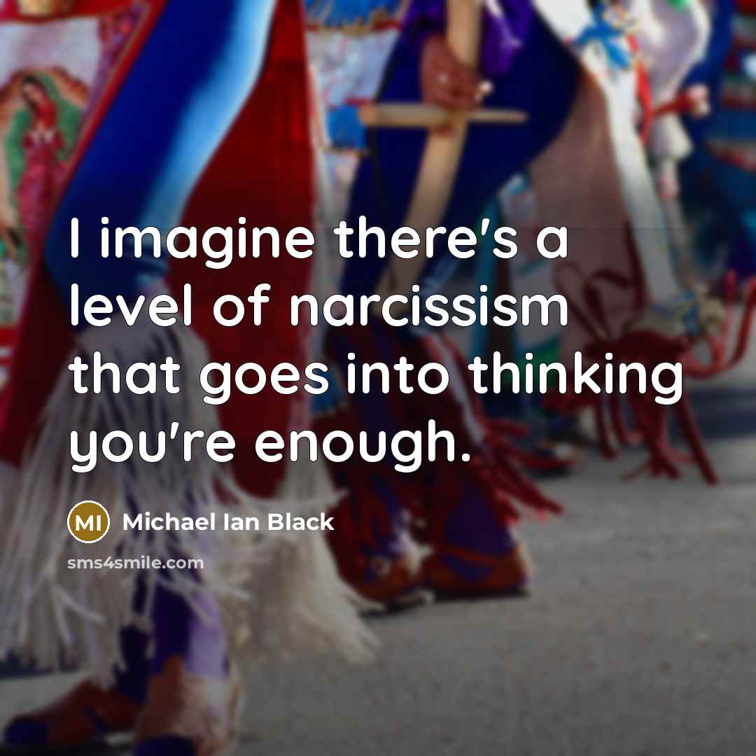 “I imagine there's a level of narcissism that goes into…” quote by Michael Ian Black