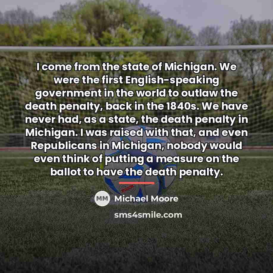 “I come from the state of Michigan. We were the…” quote by Michael Moore