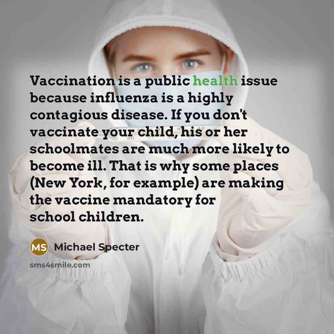 “Vaccination is a public health issue because influenza is a…” quote by Michael Specter