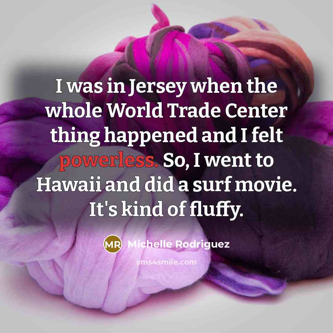 “I was in Jersey when the whole World Trade Center…” quote by Michelle Rodriguez