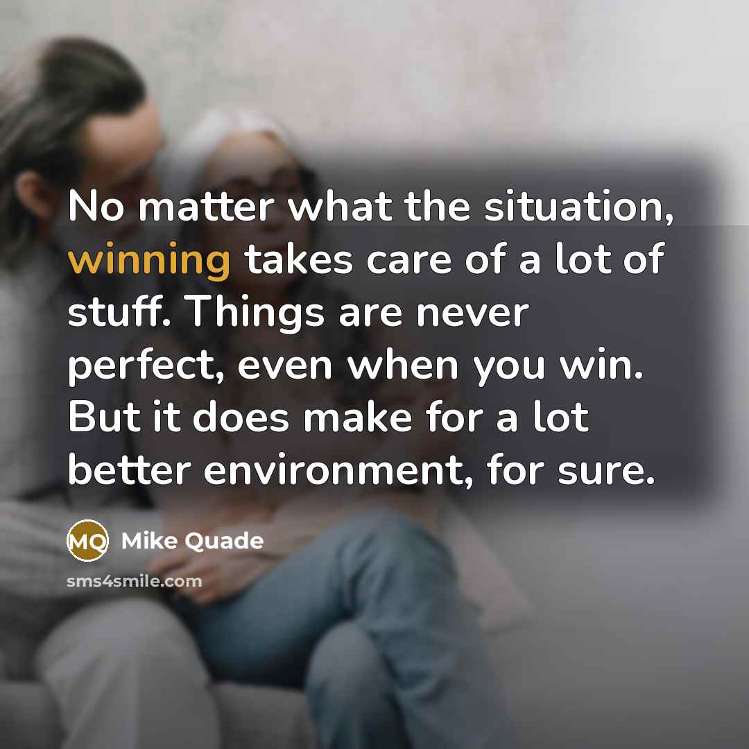 “No matter what the situation, winning takes care of a…” quote by Mike Quade