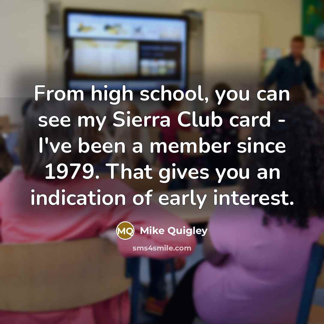 “From high school, you can see my Sierra Club card…” quote by Mike Quigley