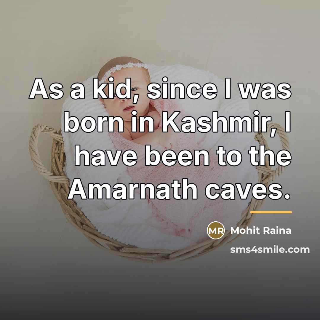 “As a kid, since I was born in Kashmir, I…” quote by Mohit Raina