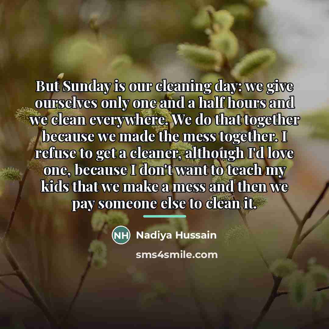 “But Sunday is our cleaning day: we give ourselves only…” quote by Nadiya Hussain