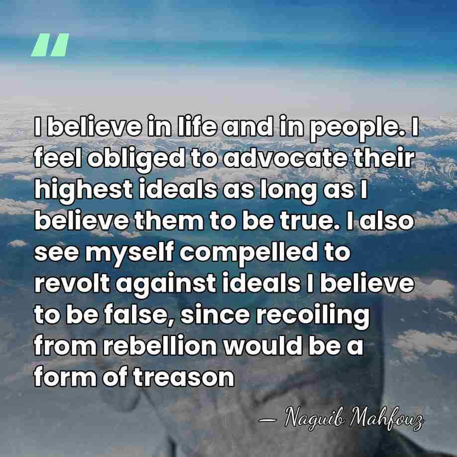 I believe in life and in people. I feel obliged to advocate&hellip; - Naguib Mahfouz