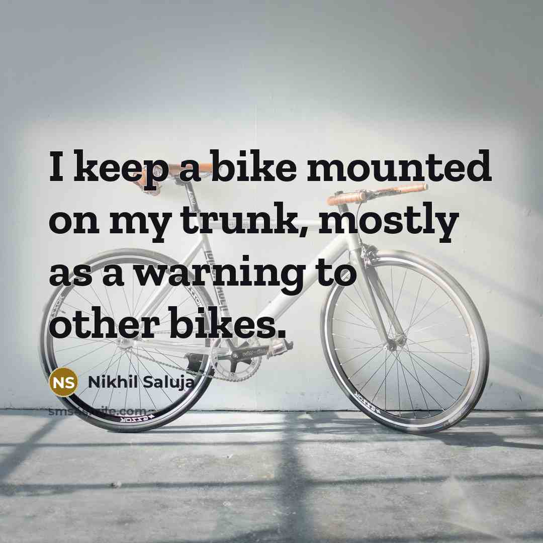 “I keep a bike mounted on my trunk, mostly as…” quote by Nikhil Saluja