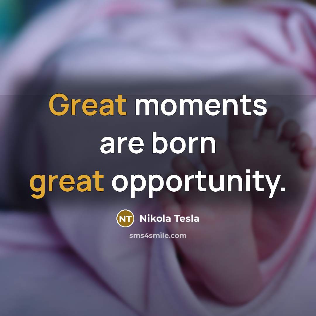 “Great moments are born great opportunity.…” quote by Nikola Tesla