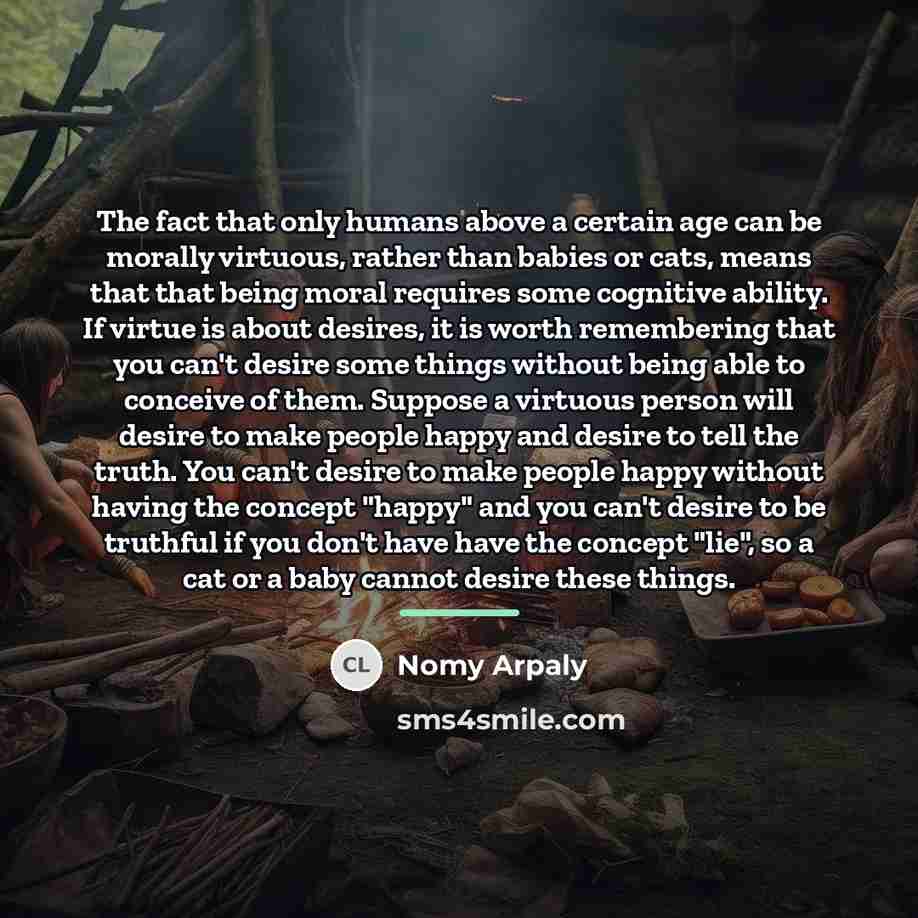 “The fact that only humans above a certain age can…” quote by Nomy Arpaly