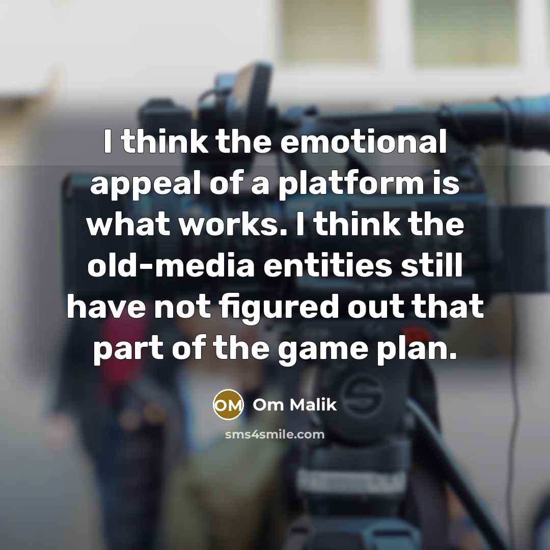 “I think the emotional appeal of a platform is what…” quote by Om Malik