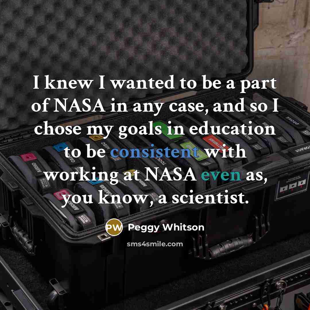 “I knew I wanted to be a part of NASA…” quote by Peggy Whitson