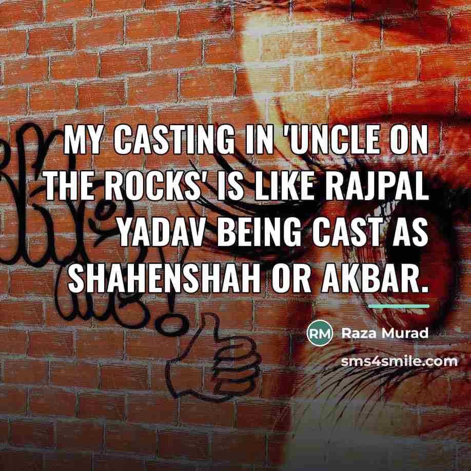 “My casting in 'Uncle On The Rocks' is like Rajpal…” quote by Raza Murad