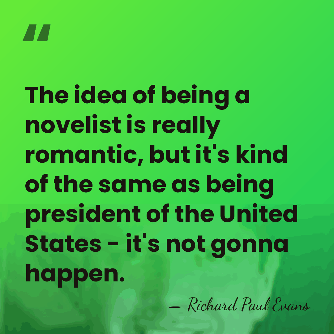 The idea of being a novelist is really romantic, but it's kind&hellip; - Richard Paul Evans