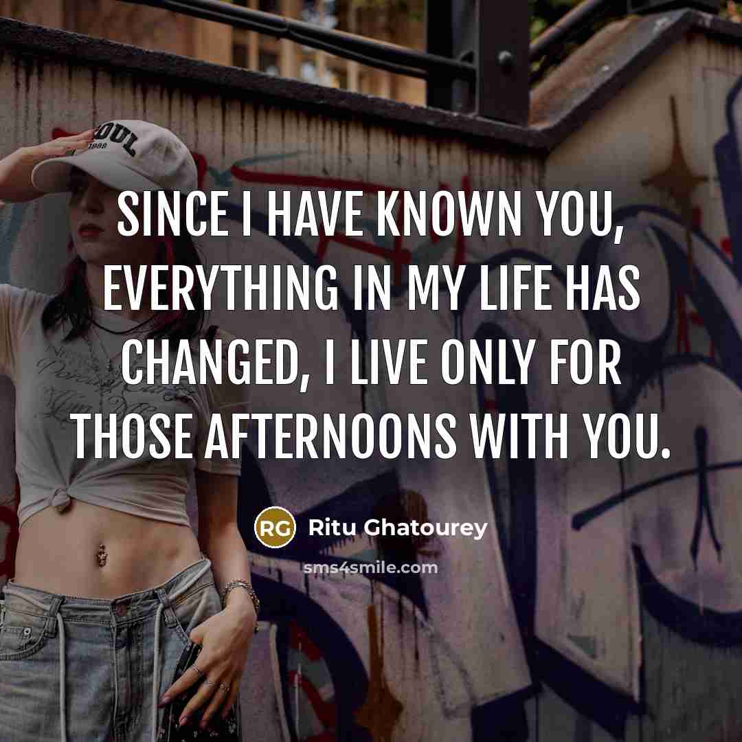 “Since I have known you, everything in my life has…” quote by Ritu Ghatourey