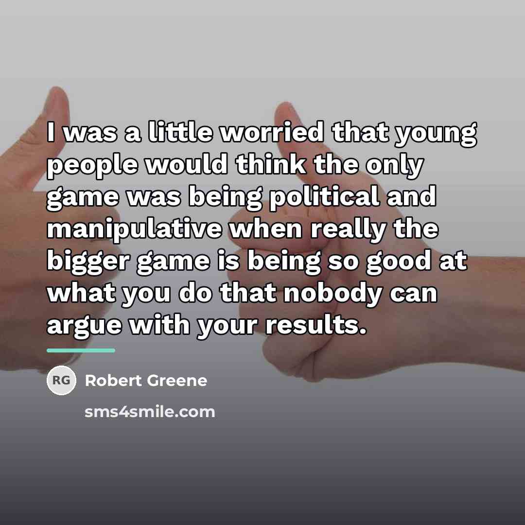 “I was a little worried that young people would think…” quote by Robert Greene