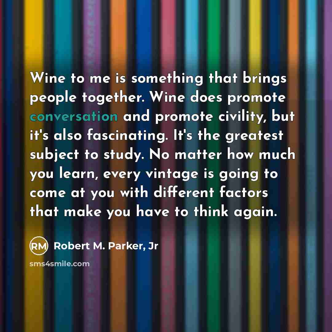 “Wine to me is something that brings people together. Wine…” quote by Robert M. Parker, Jr