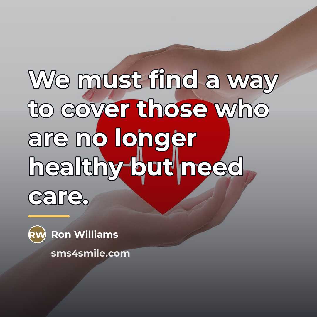 “We must find a way to cover those who are…” quote by Ron Williams
