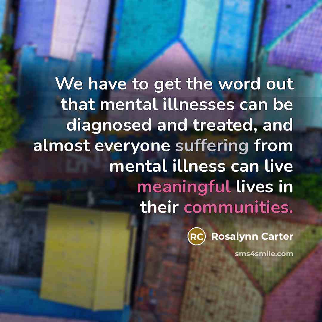 “We have to get the word out that mental illnesses…” quote by Rosalynn Carter