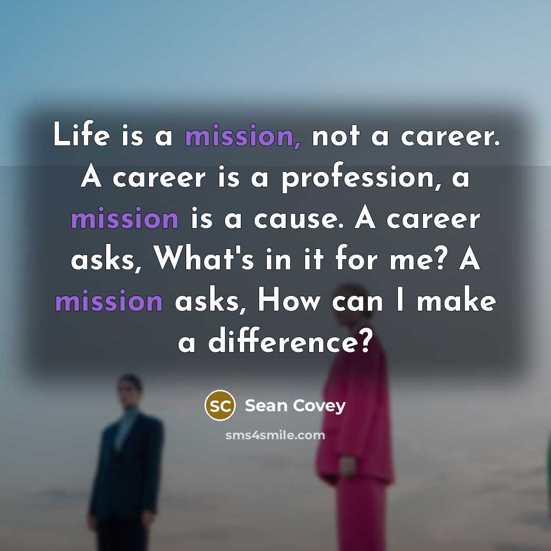 “Life is a mission, not a career. A career is…” quote by Sean Covey